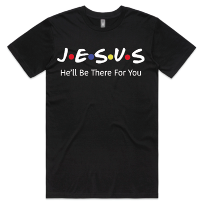 JESUS - HE'LL BE THERE FOR YOU TEE JESUS - HE'LL BE THERE FOR YOU TEE