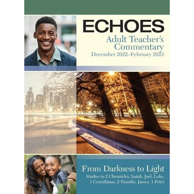 BOOK: ECHOES ADULT TEACHER COMMENTARY Dec-Feb 2023 BOOK: ECHOES ADULT TEACHER COMMENTARY Dec-Feb 2023