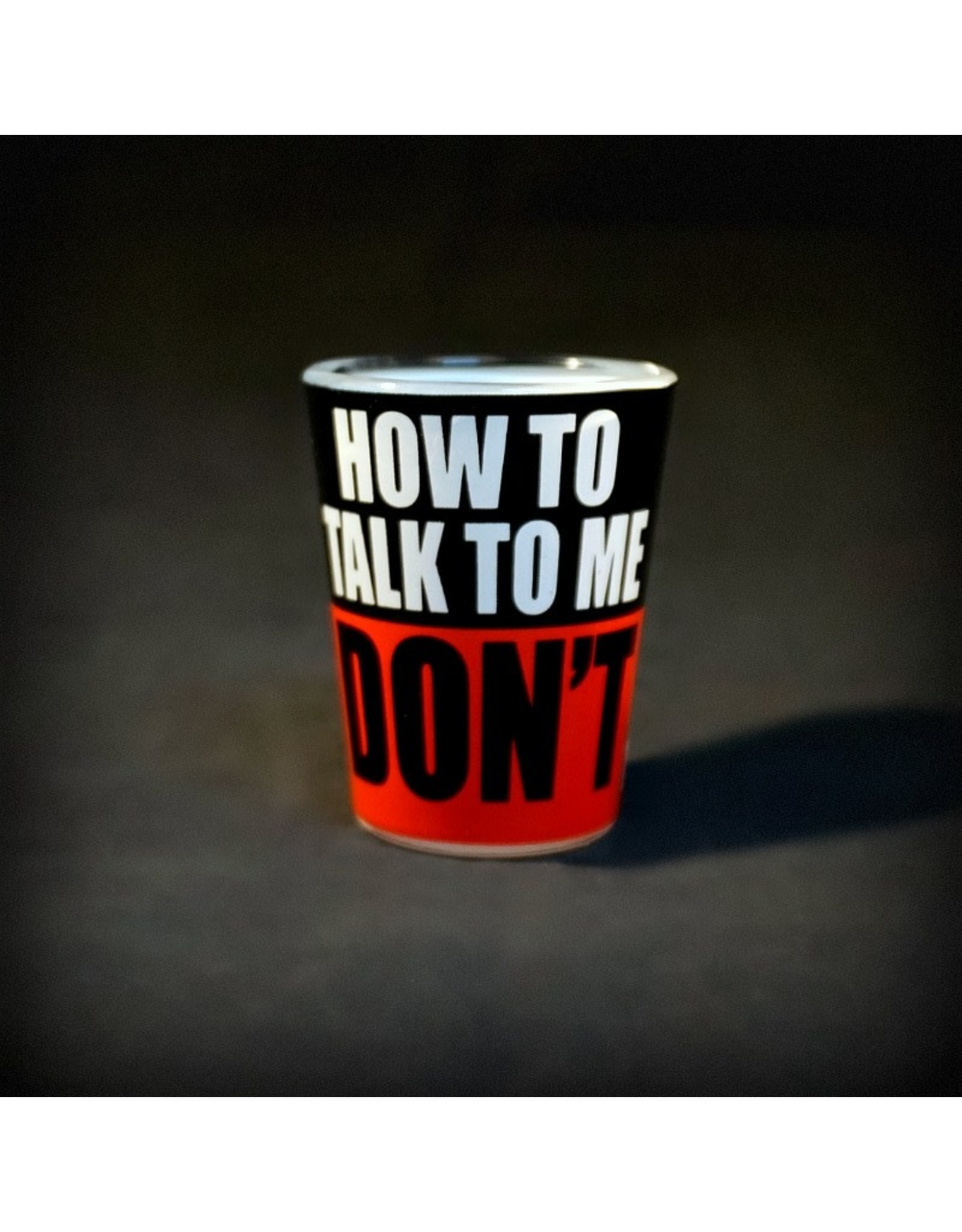 How to Talk to Me Don't Shot Glass