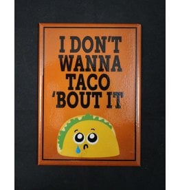 I Don't Wanna Taco Bout It Magnet