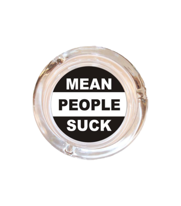 4" Diameter Mean People Suck Glass Ashtray