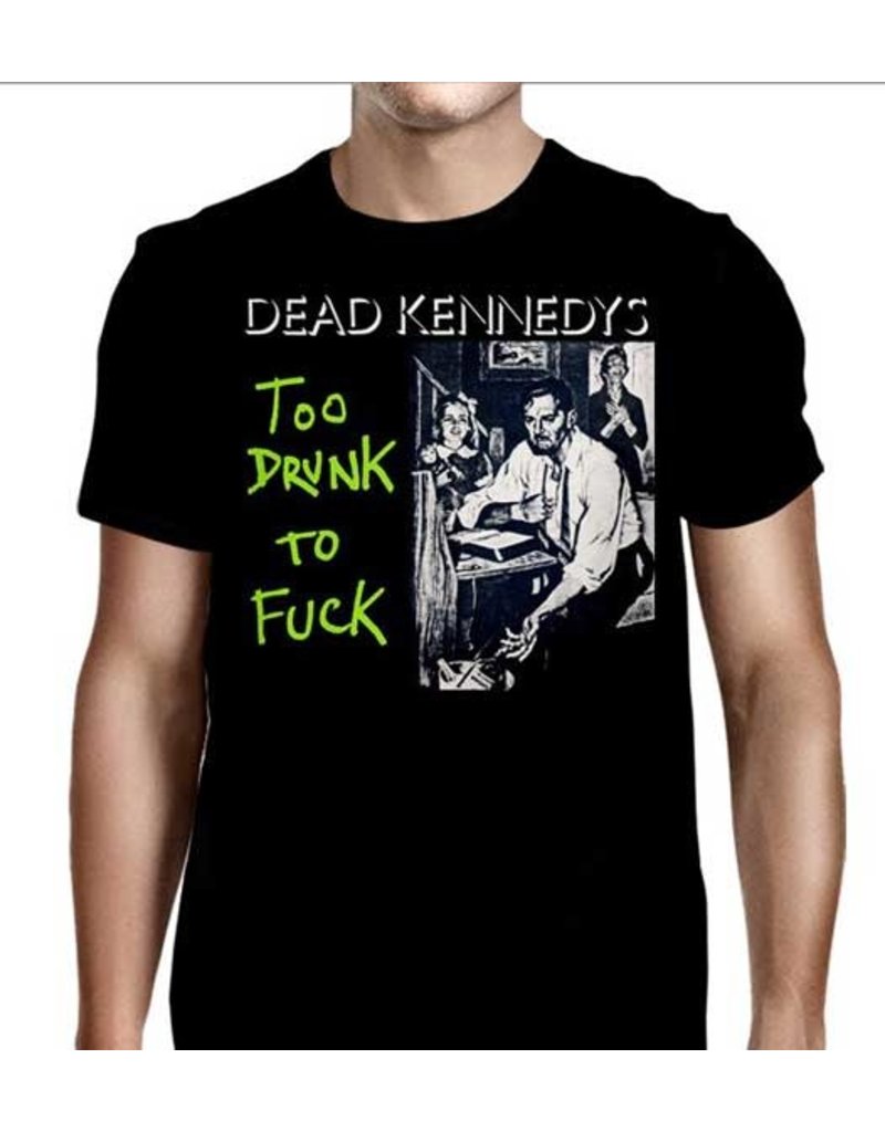 Dead Kennedys - Too Drunk To Fuck T-Shirt