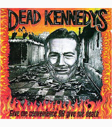 Dead Kennedys - Give Me Convenience or Give Me Death