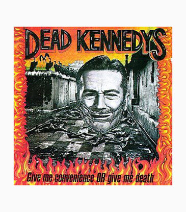 Dead Kennedys - Give Me Convenience or Give Me Death