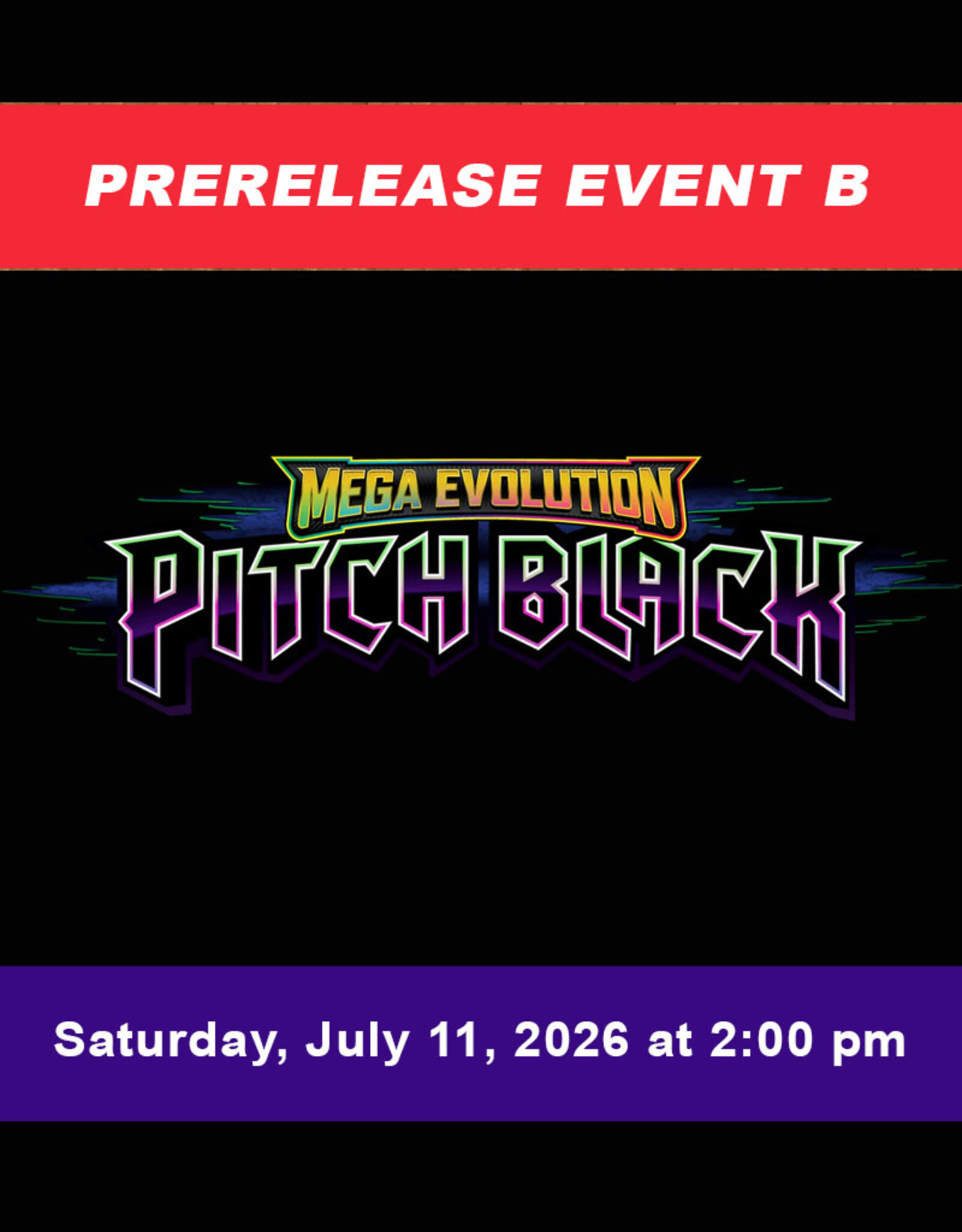 Pokemon Pokemon Pitch Black Prerelease EVENT B (July 11, 2026 at 2:00 pm)