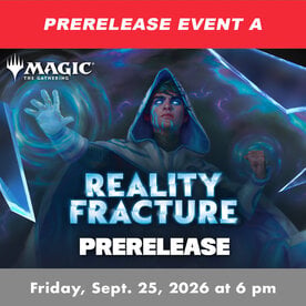Wizards of the Coast MTG Reality Fracture Prerelease EVENT A (FRI, SEP 25, 2026 at 6:00 pm)