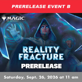 Wizards of the Coast MTG Reality Fracture Prerelease EVENT B (SAT, SEP 26, 2026 at 11:00 am)