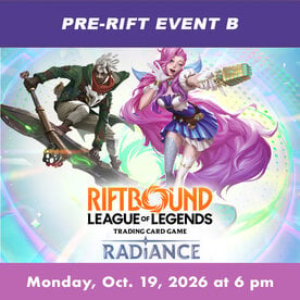 Riftbound Radiance Pre-Rift Event B (MON, Oct 19, 2026 at 6 pm)