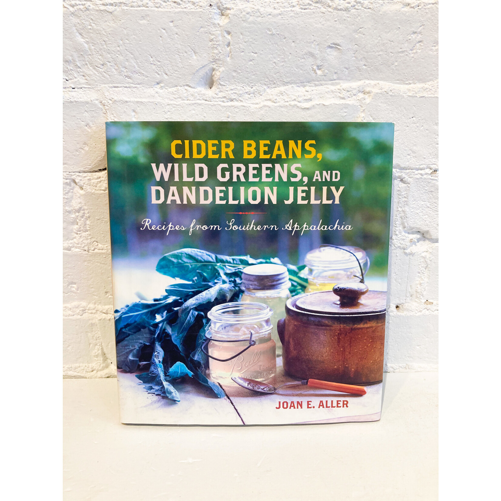 Cider Beans, Wild Greens, and Dandelion Jelly by Joan E. Aller