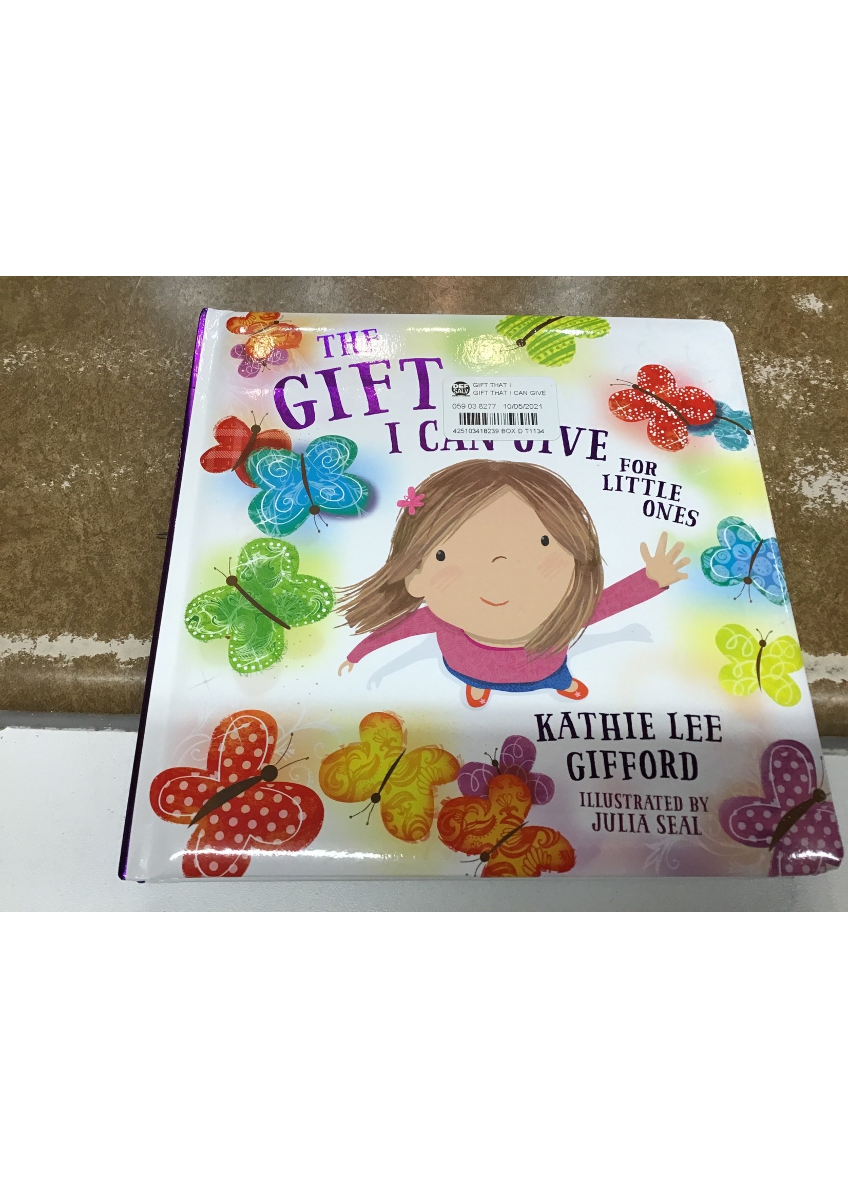 Gift That I Can Give for Little Ones -  by Kathie Lee Gifford (Hardcover)