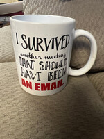 No tags* Coffee Mug- I Survived Another Meeting That Should Have Been An Email