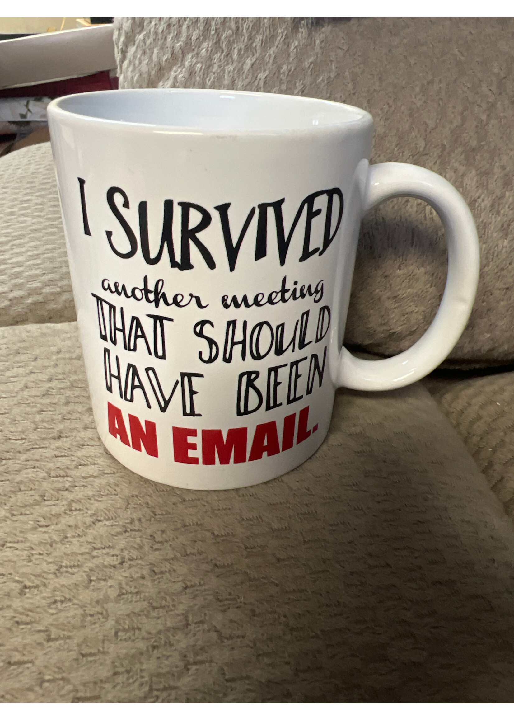 No tags* Coffee Mug- I Survived Another Meeting That Should Have Been An Email
