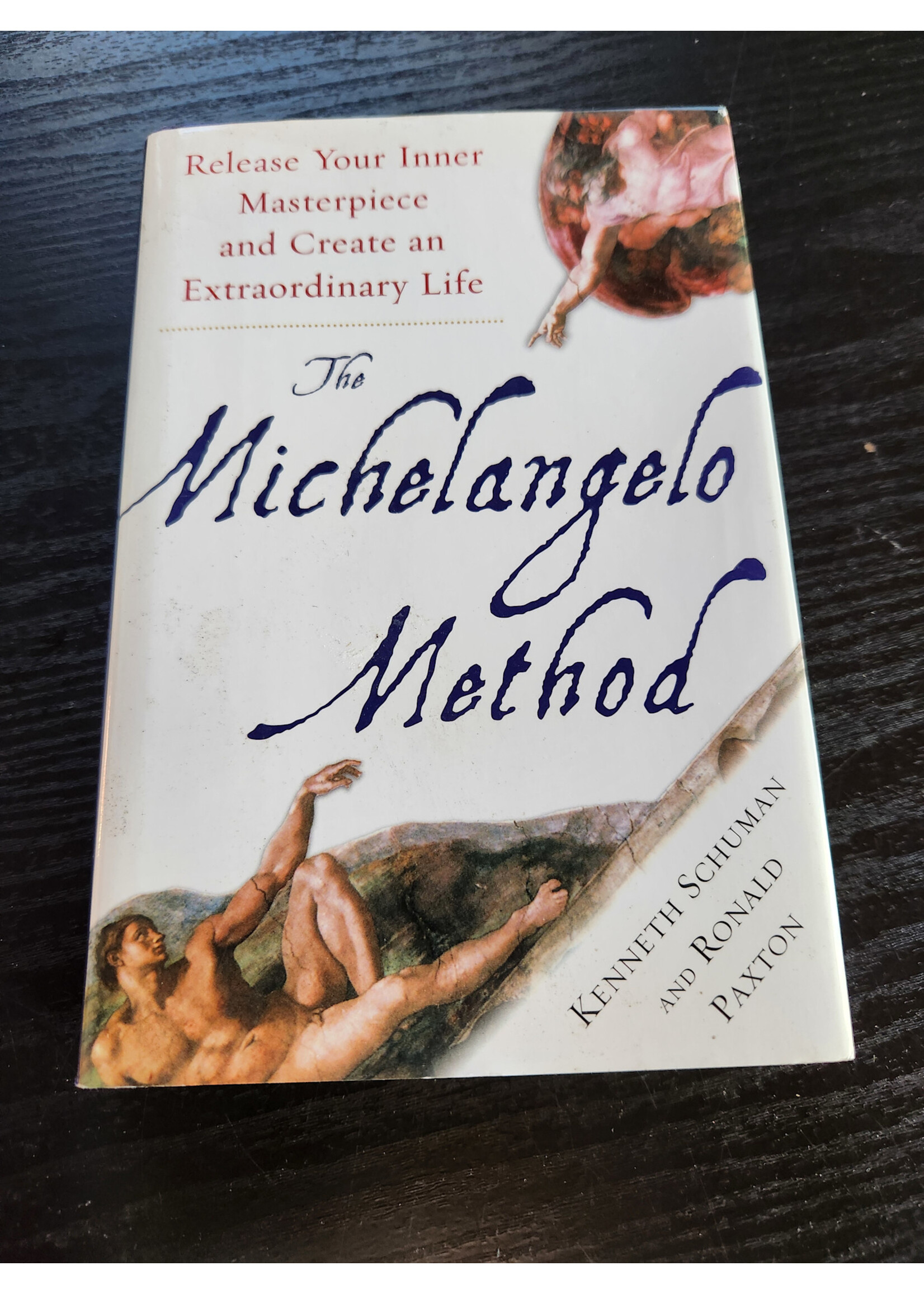 Kenneth Schuman/Ronald  Paxton The Michelangelo Method: Release Your Inner Masterpiece and Create an Extraordinary Life