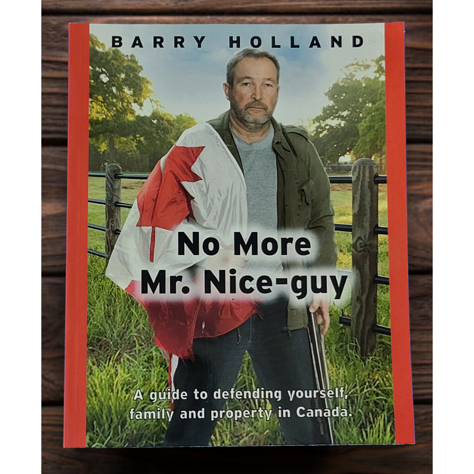 No More Mr. Nice Guy: A Guide to Defending Yourself, Family, and Property in Canada