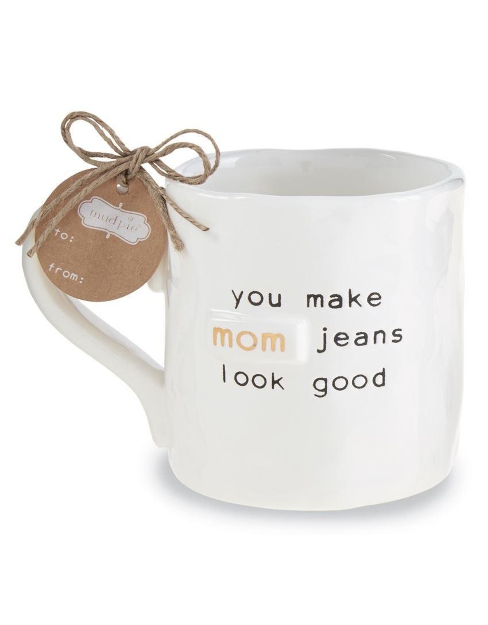 Mud Pie Funny Gifts for Mom Mug You Make Mom Jeans Look Good