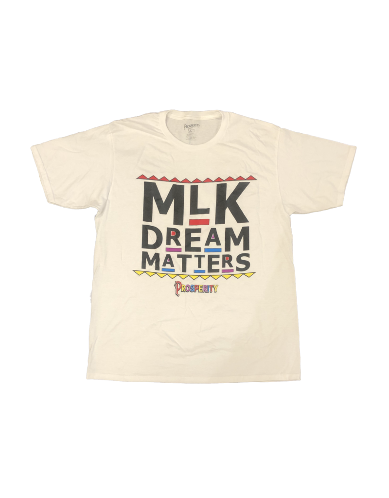 PROSPERITY PROSPERITY | Graphic Tee - MLK Dream Matters