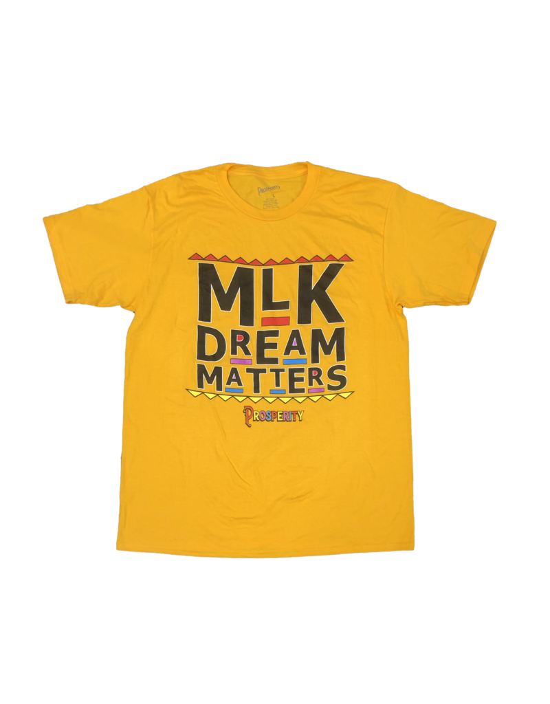 PROSPERITY PROSPERITY | Graphic Tee - MLK Dream Matters