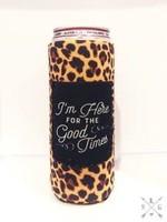 I'm Here for the Good Time Tall Koozie