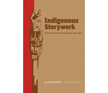 Indigenous Storywork by Jo-ann Archibald