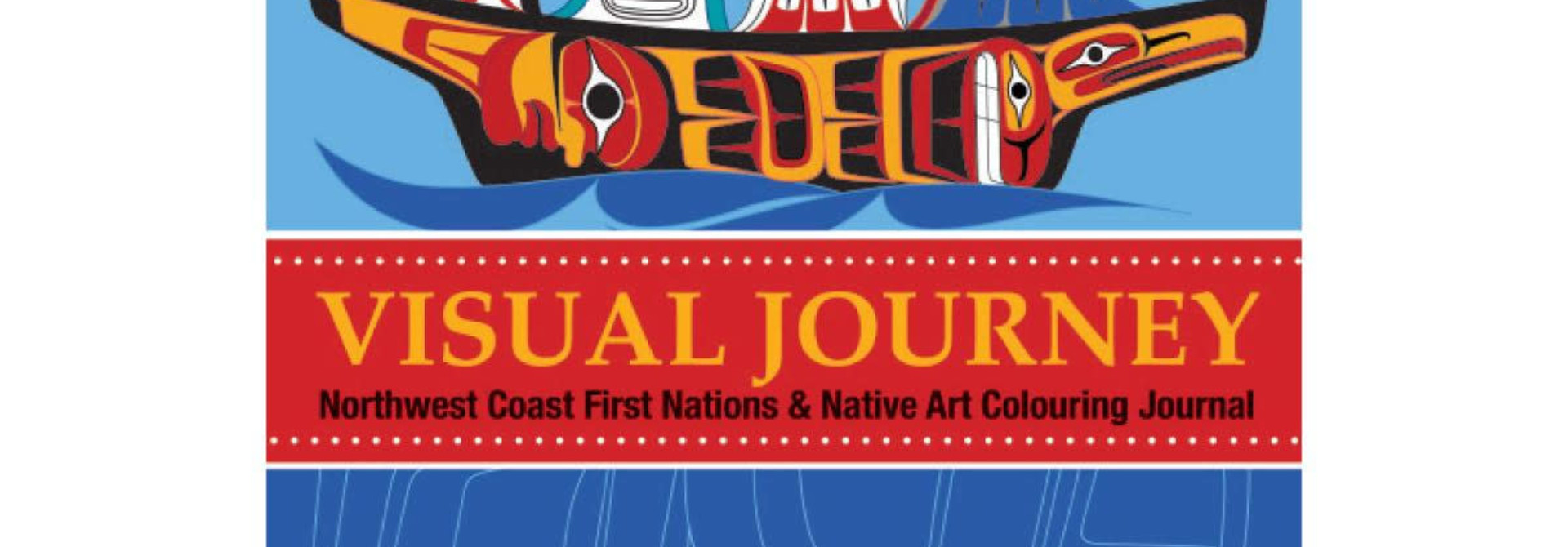 Visual Journey: Northwest Coast First Nations and Native Art