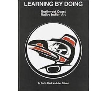 Northwest Coast Native Art-Learning By Doing- Karin and Jim Gilbert