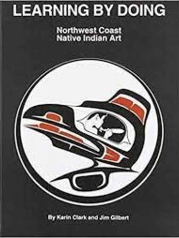 Northwest Coast Native Art-Learning By Doing- Karin and Jim Gilbert