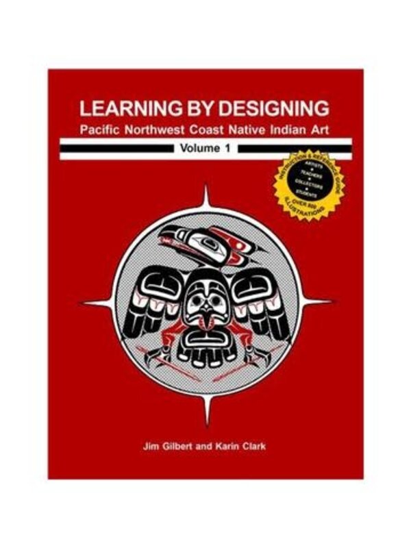 Volume 1 -Learning by Designing Pacific Northwest Coast Native Indian Art