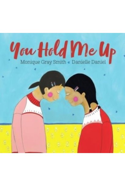 You Hold Me Up by Monique Gray Smith & Danielle Daniel