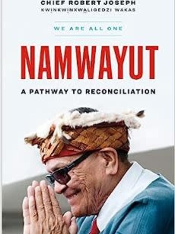 Book - Namwayut - We are all one :  A pathway to reconciliation by Chief Robert Joseph