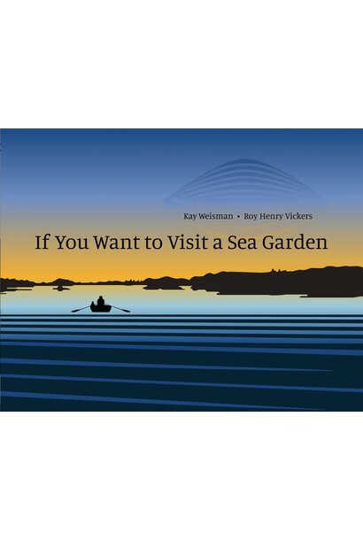 Book - If You Want to Visit a Sea Garden by Kay Weisman & Roy Henry Vickers