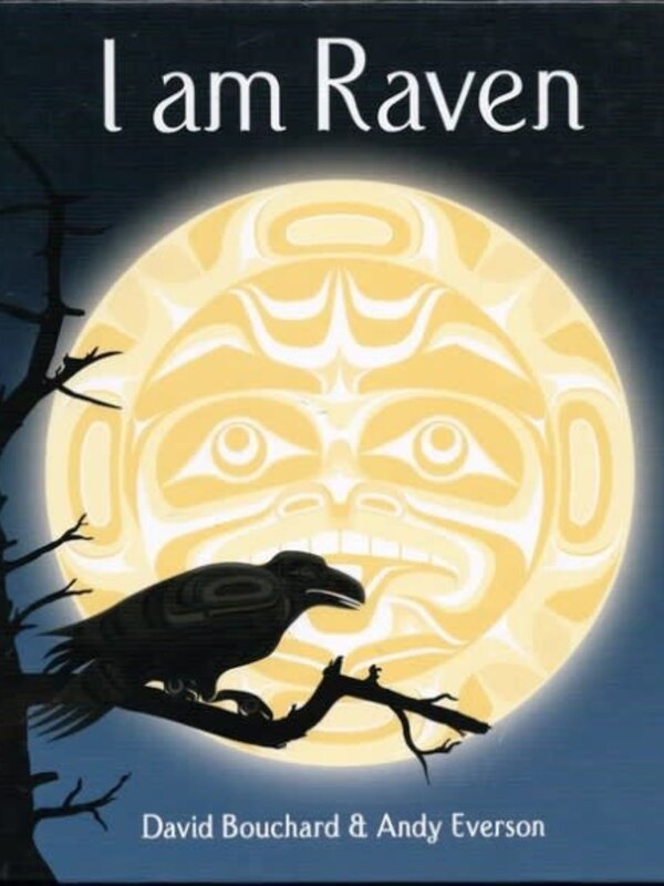 I Am Raven: A Story of Discovery by David Bouchard Illus. By Andy Everaon