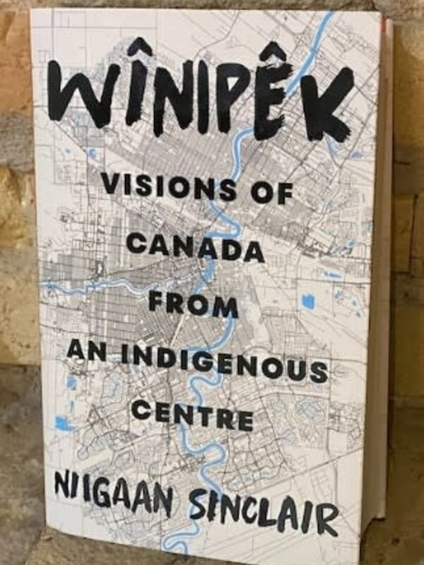 Wînipêk: Visions of Canada from an Indigenous Centre by Niigaan Sinclair