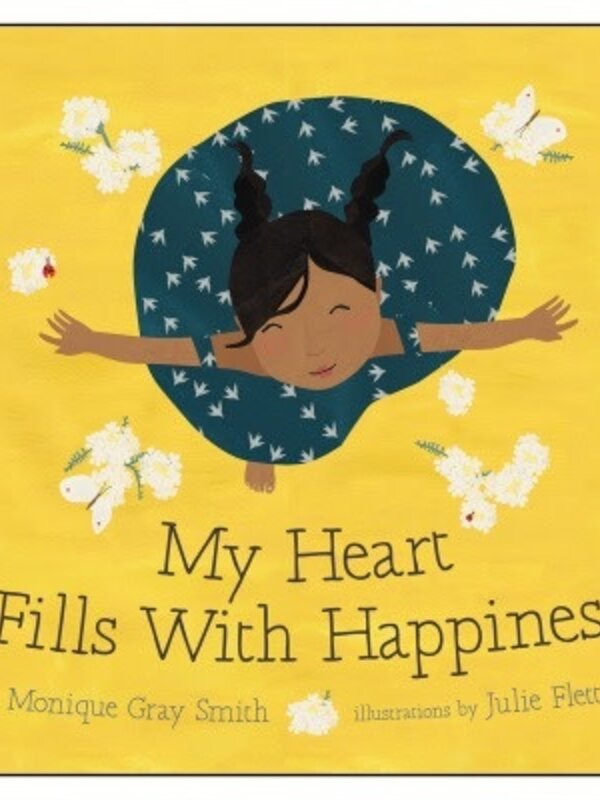 My Heart Fills With Happiness By: Monique Gray Smith Illustrated By: Julie Flett