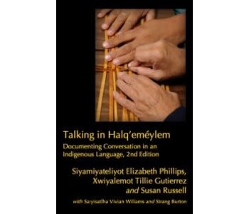 Talking  Halq’eméylem by Siyamiyateliyot Elizabeth Phillips, Xwiyalemot Tillie Gutierrez, and Susan Russell, with Sa:yisatlha Vivian Wiliams and Strang Burton