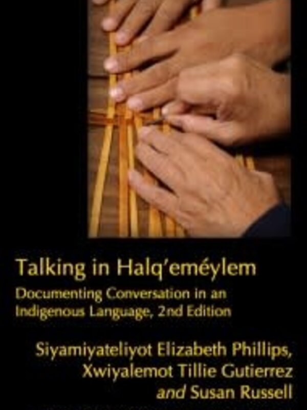 Talking  Halq’eméylem by Siyamiyateliyot Elizabeth Phillips, Xwiyalemot Tillie Gutierrez, and Susan Russell, with Sa:yisatlha Vivian Wiliams and Strang Burton