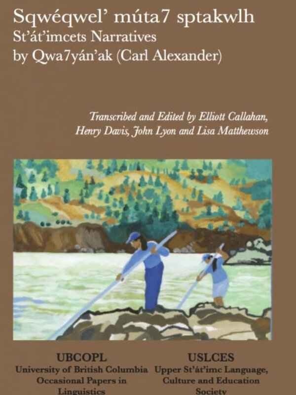 Book Sqwéqwel’ Múta7 Sptakwlh: St’át’imcets Narratives by Qwa7yán’ak (Carl Alexander) Volume I