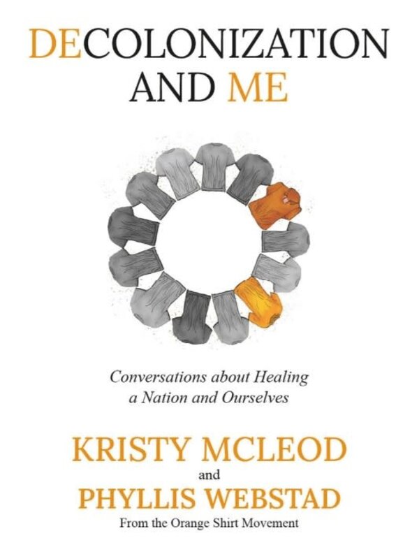 Decolonization and Me by Phyllis Webstad and Kristy McLeod