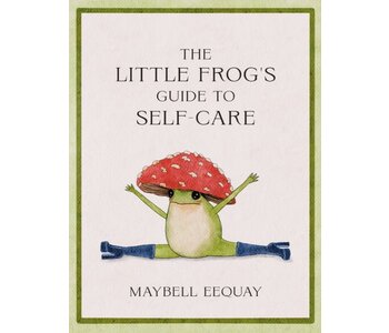 The Little Frog Guide to Self-Care  by Maybell Eequay