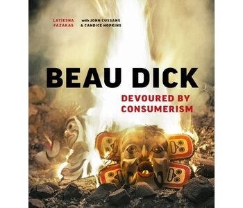 Beau Dick Devoured by Consumerism by LaTiesha Fazakas, John Cussans and Candice Hopkins