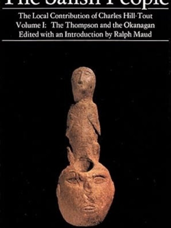 The Salish People: Volume I: The Thompson and the Okanagan by Charles Hill-Tout