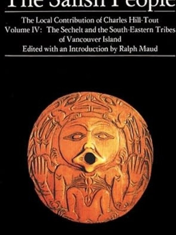 The Salish People: Volume IV: The Sechelt and South-Eastern Tribes of Vancouver Island by  Charles Hill-Tout