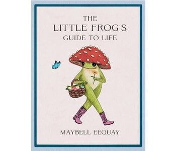 The Little Frog's Guide to Life by Maybell Eequa