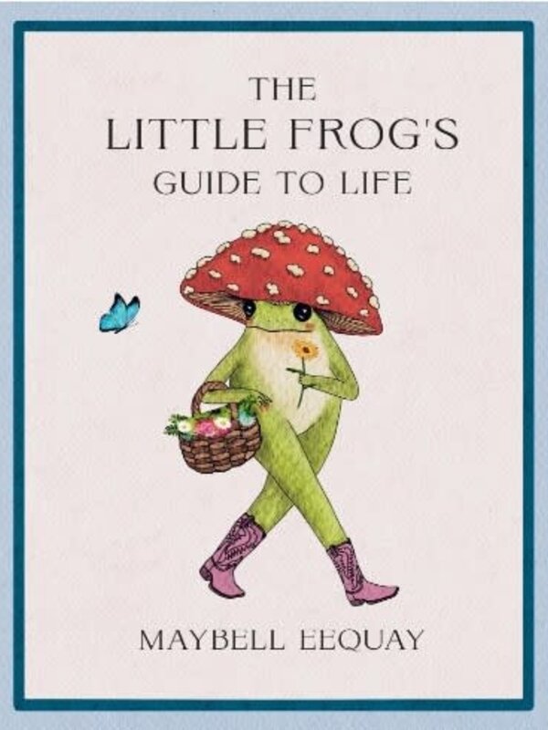 The Little Frog's Guide to Life by Maybell Eequa