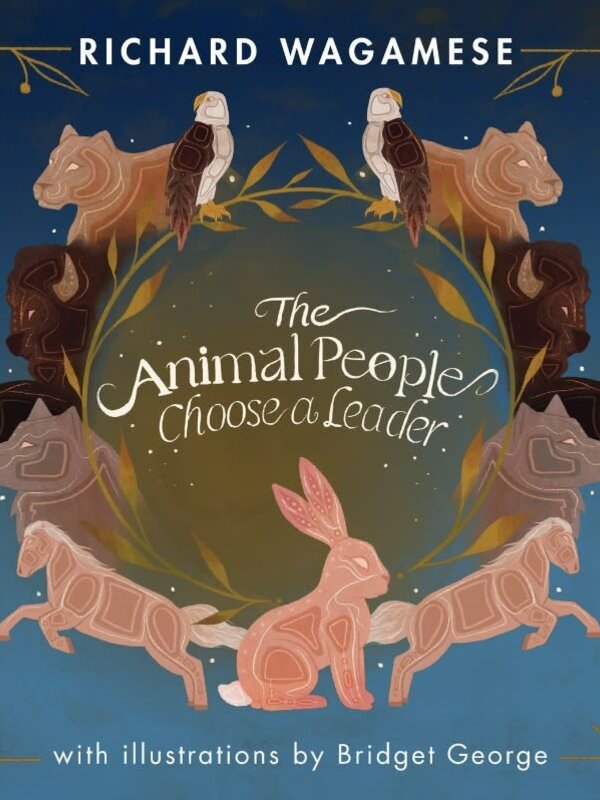 The Animal People Choose a Leader by Richard Wagamese illustrated by Bridget George