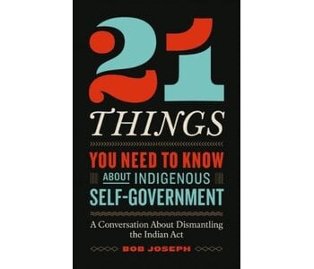 21 Things You Need to Know About Indigenous Self-Government by Bob Joseph