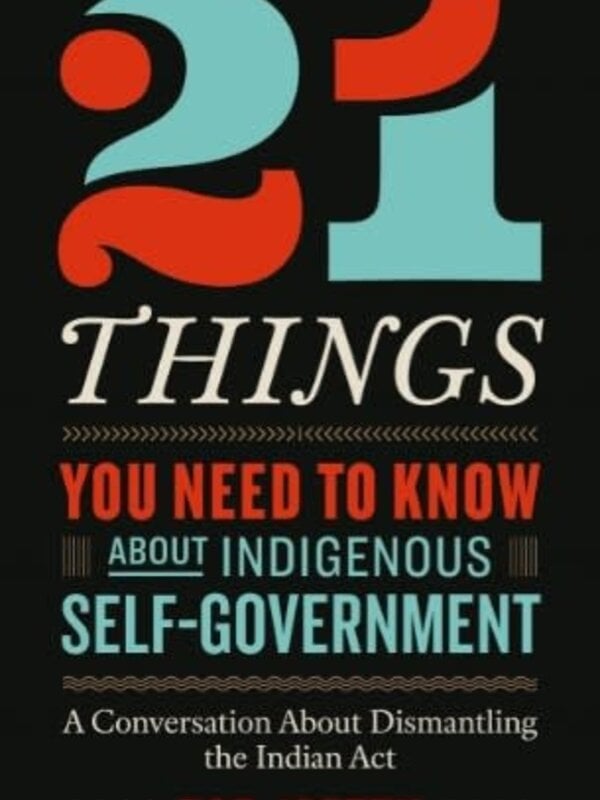 21 Things You Need to Know About Indigenous Self-Government by Bob Joseph
