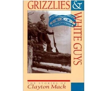 Book - Grizzlies & White Guys stories of Clayton Mack