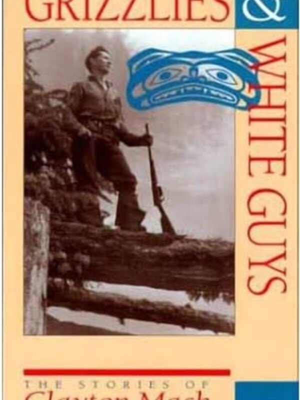Book - Grizzlies & White Guys stories of Clayton Mack