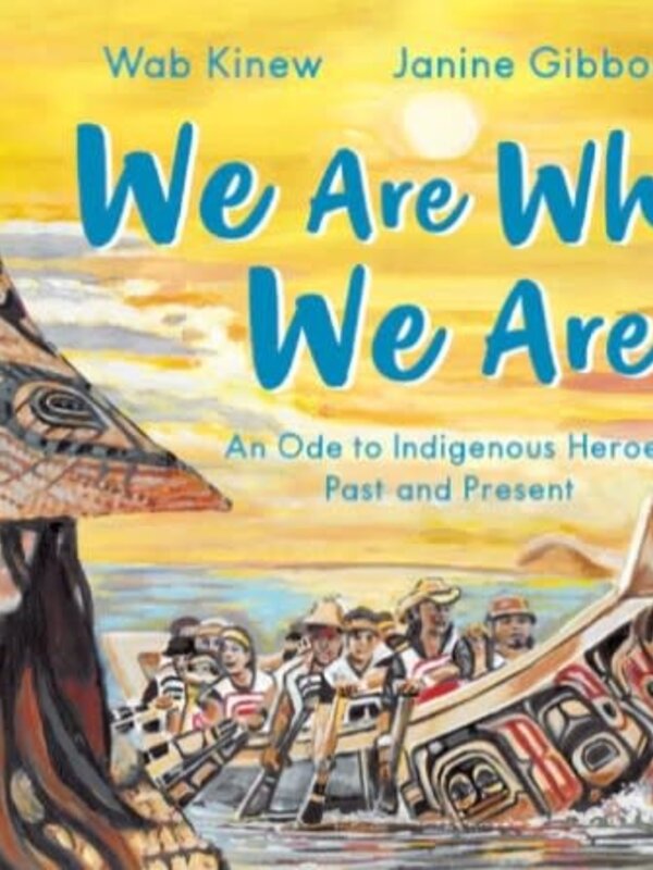 We Are Who We Are : An Ode to Indigenous Heroes Past and Present by Wab Kinew