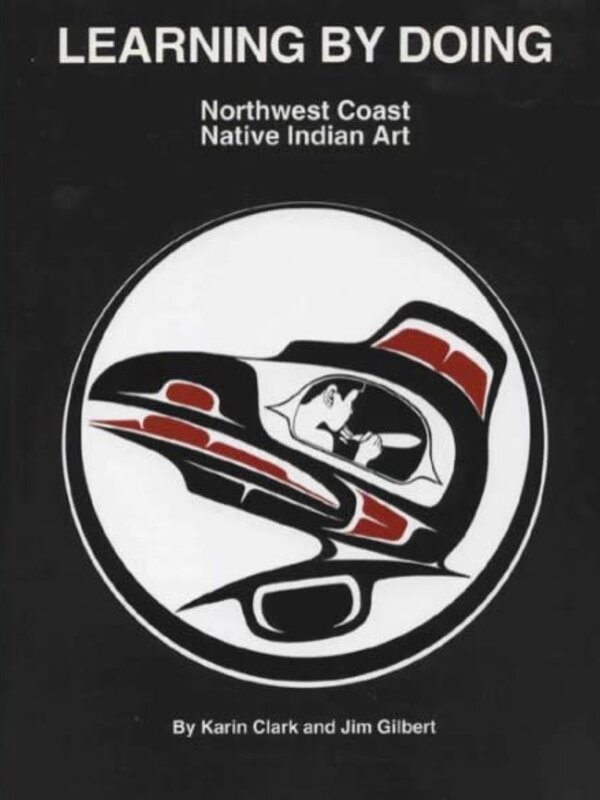 Northwest Coast Native Art-Learning By Doing- Karin and Jim Gilbert